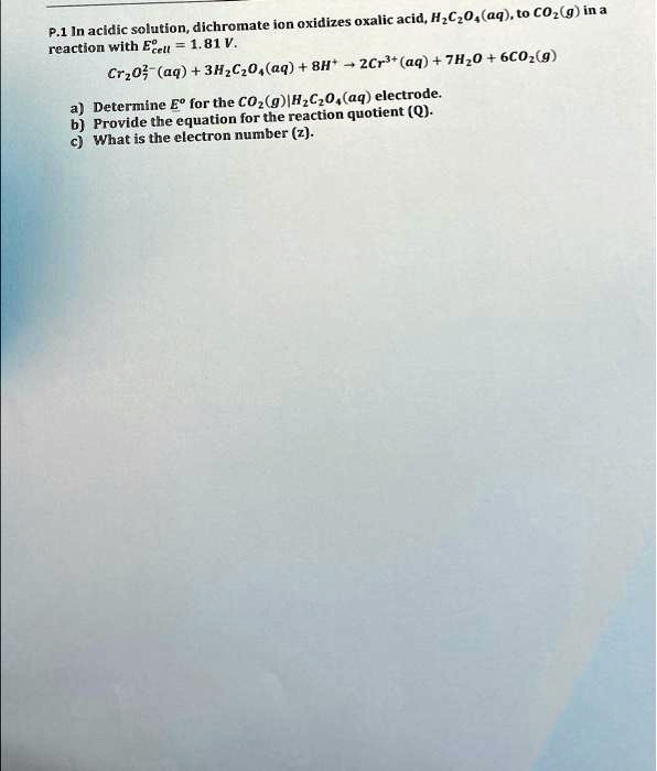 P.1 In acidic solution, dichromate ion oxidizes oxalic acid, H2C2O4(aq ...