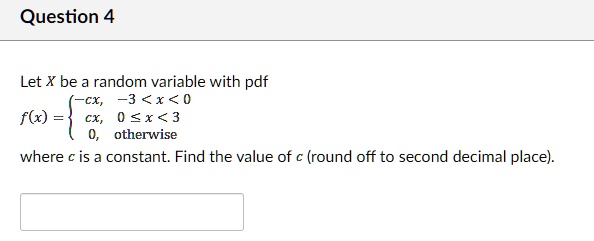 SOLVED: Question 4 Let X be a random variable with pdf CX, 3