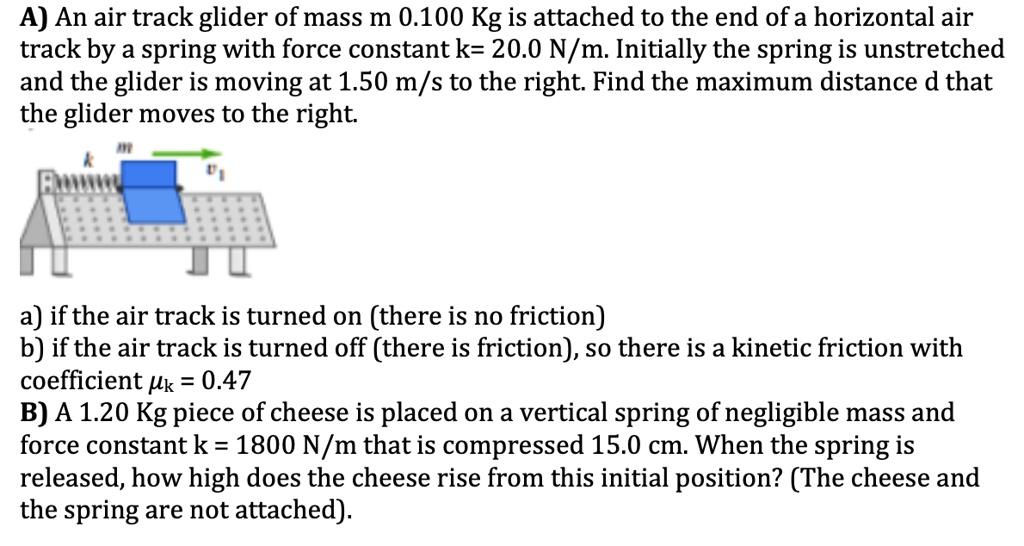 SOLVED: A) An air track glider of mass m 0.100 Kg is attached to the ...