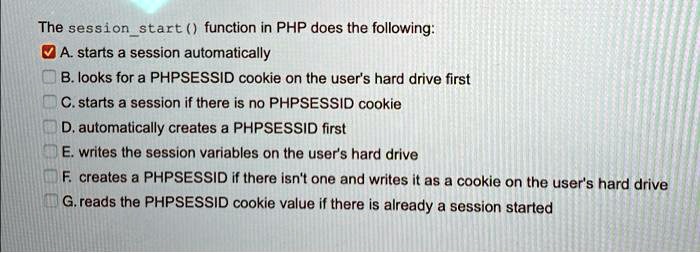 SOLVED: The session start function in PHP does the following: A. Starts ...
