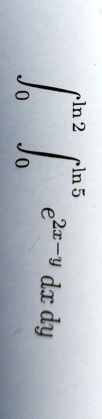 ∫0^ln2 ∫0^ln5 e^2x - y dx dy
