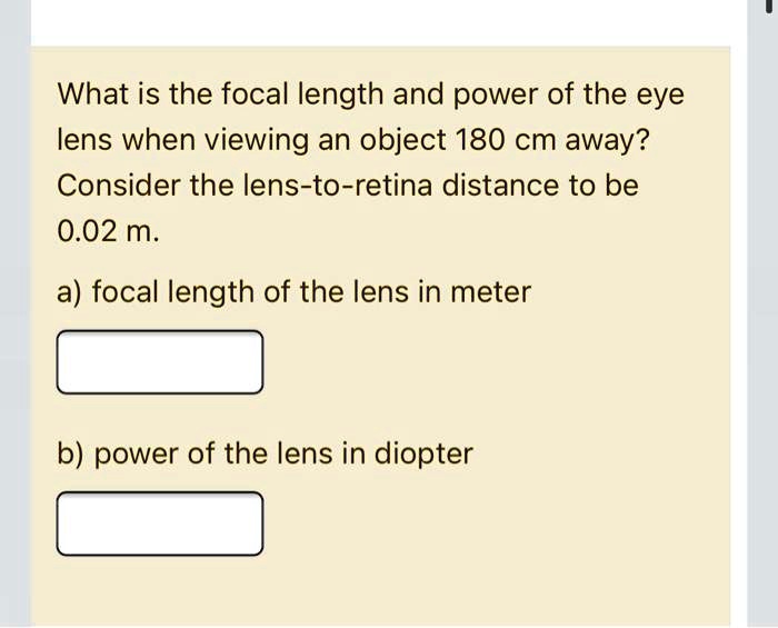 SOLVED What is the focal length and power of the eye lens when viewing