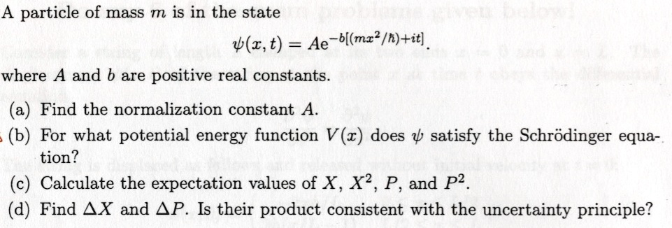 A particle of mass m is in the state ψ(x, t) = Ae^-b[(mx^2/ħ)+it] where ...