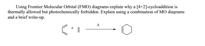 SOLVED: Using Frontier Molecular Orbital (FMO) diagrams explain why [4 ...