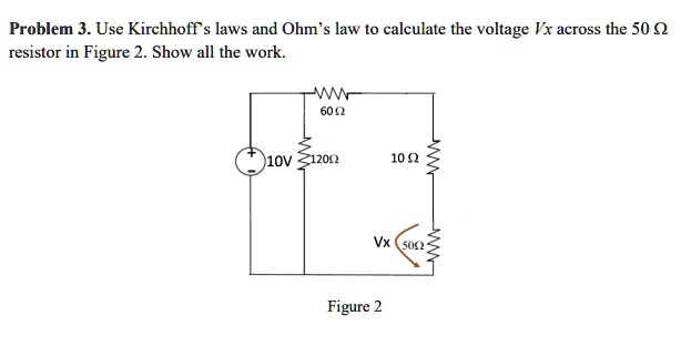 Solved Problem 3 Use Kirchhoffs Laws And Ohms Law To Calculate The Voltage Vx Across The 50 7487