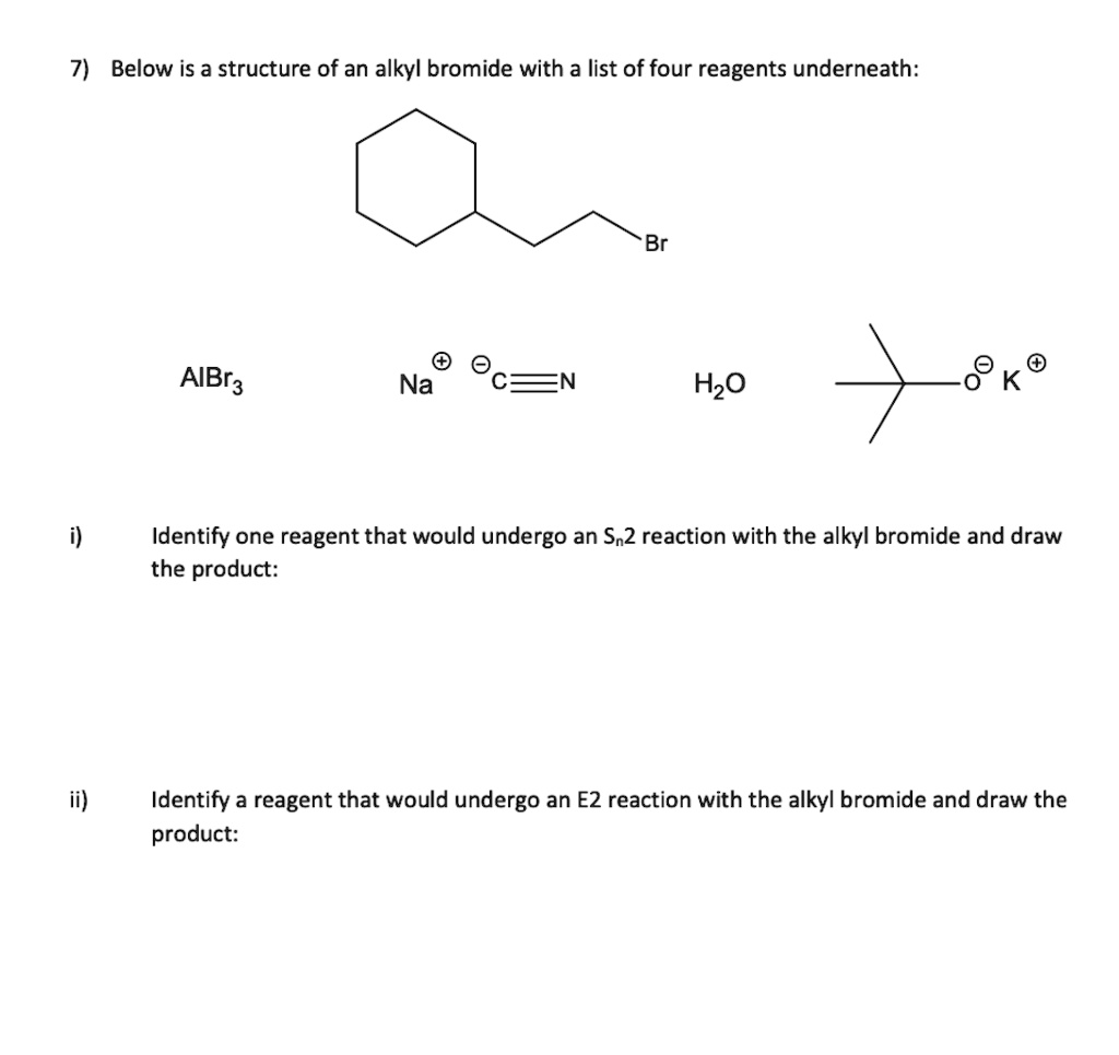 7 below is a structure of an alkyl bromide with a list of four reagents ...