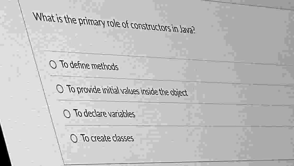 what is the primary role of constructors in java to define methods to provide initial values inside the object to declare variables to create classes .7717