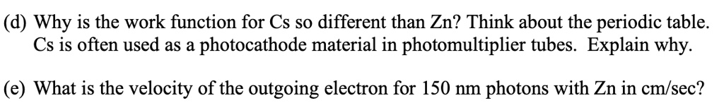 Cs Work Function SOLVED: (d) Why is the work function for Cs so different than Zn? Think ...