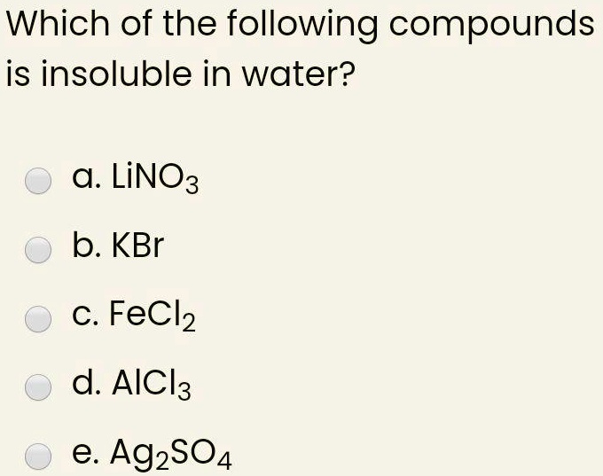 SOLVED Which of the following compounds is insoluble in water? a