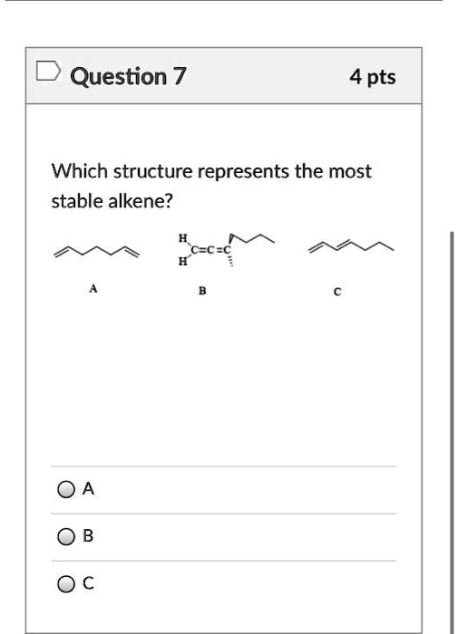 question 7 4 pts which structure represents the most stable alkene ccc 32425