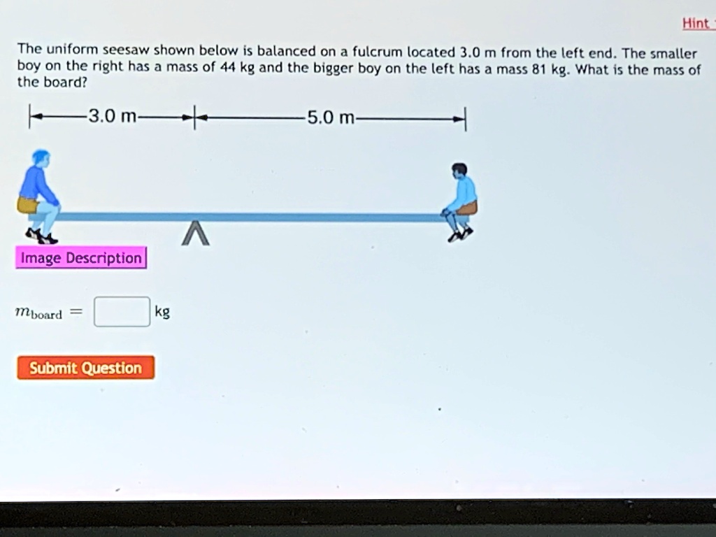 SOLVED Hint The uniform seesaw shown below is balanced on a fulcrum located 3.0 m from the