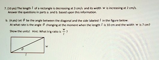 SOLVED:(10 pts) The length rectangle decreasing at cm/s and its width ...