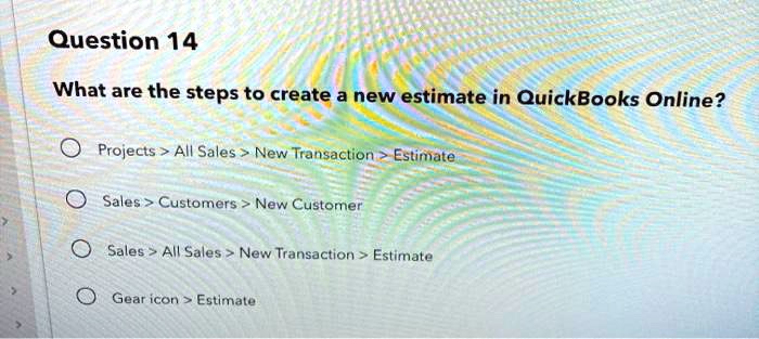 Question 14 What are the steps to create a new estimate in 