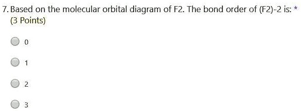 SOLVED: 7. Based on the molecular orbital diagram of FZ. The bond order ...