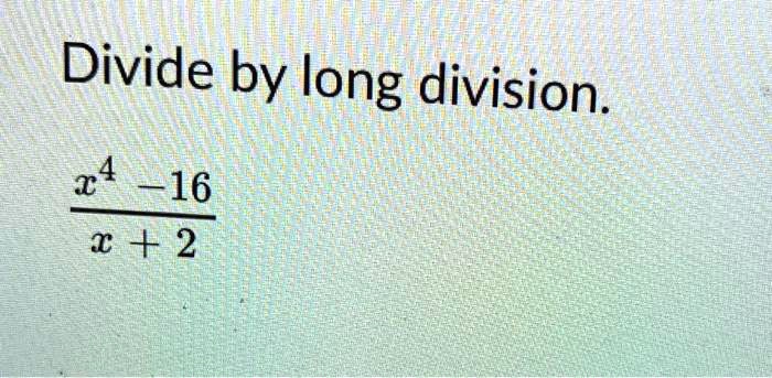 Divide by long division.

(x^4 - 16)/(x + 2)