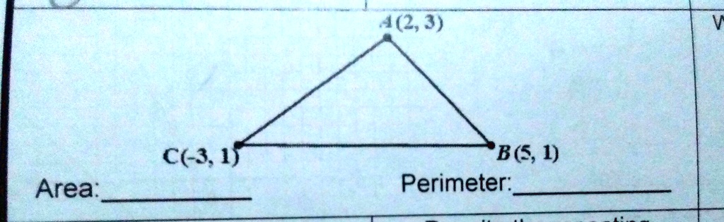 SOLVED: 'Find The Area And Perimeter. 4(2,3) V C(-3 B(S;, 1) Perimeter ...