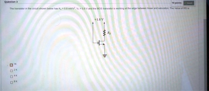 SOLVED: The transistor in the circuit shown below has K = 0.8 mA/V^2. V ...