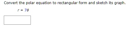 Convert the polar equation to rectangular form and sketch its graph.
r = 7θ