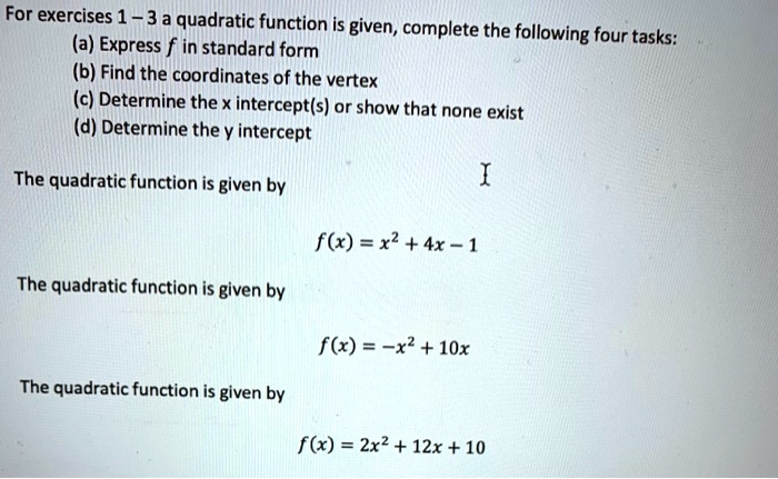 Solved For Exercises 1 3 A Quadratic Function Is Given A Express F In Standard Form Complete The Following Four Tasks B Find The Coordinates Of The Vertex C Determine The X