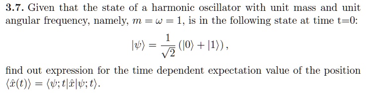 3.7. Given that the state of a harmonic oscillator with unit mass and ...