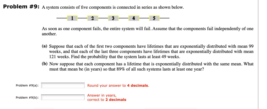 problem 9 a system consists of five components is connected in series ...