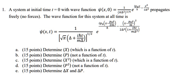 ipox x2 22 propagates la system at initial time t0 with wave function x0 freely no forces the wave function for this system at all time is ipox pot x pot 1 h 221 ht xt 12 iht ma a15 points d 97242