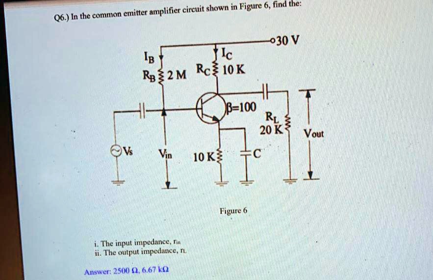 SOLVED: Q6.) In the common emitter amplifier circuit shown in Figure 6 ...