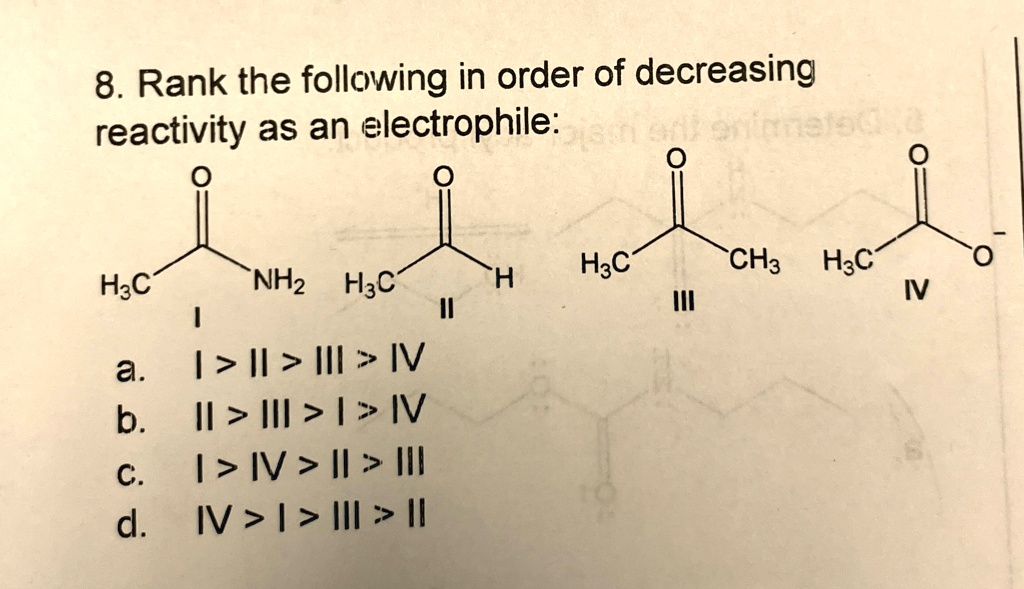 [GET ANSWER] 8. Rank the following in order of decreasing reactivity as ...