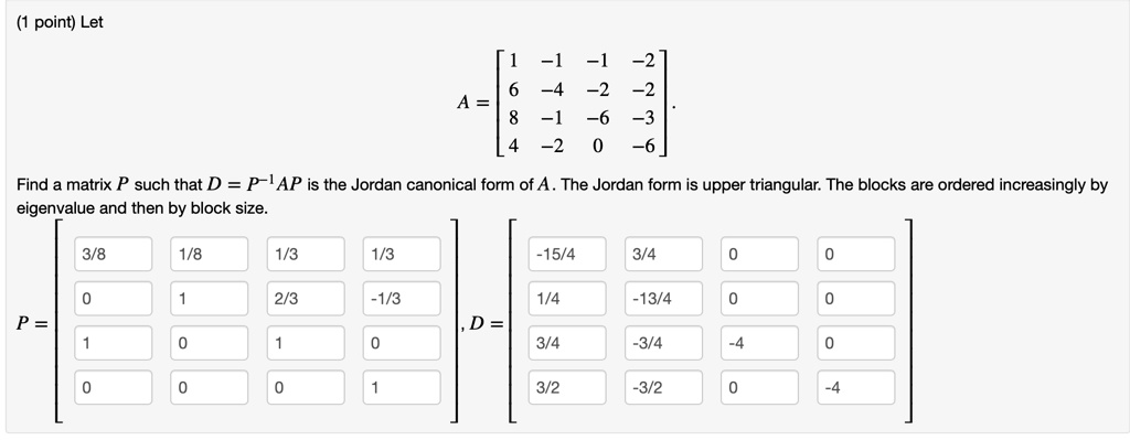 Ark tørst Præfiks SOLVED:point) Let -2 -4 -2 -2 -] -6 -3 ~2 -6 Find matrix P such that D =  P-IAP is the Jordan canonical form of A The Jordan form is upper triangular: