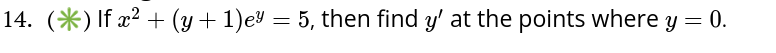If x^2 + (y + 1)e^y = 5, then find y' at the points where y = 0.
