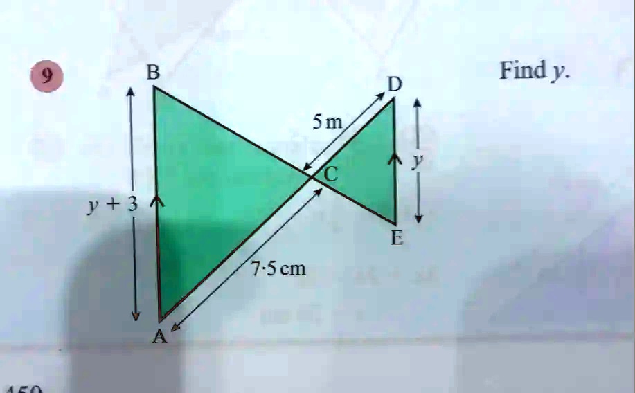 9
B
Find y.
D
5 m
y
C
y + 3
A
E
7.5 cm