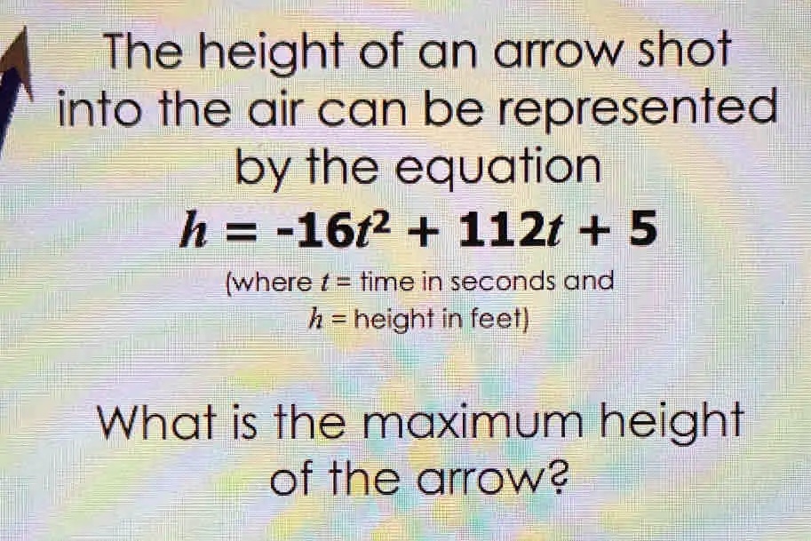 Height Math Equation The height of an arrow shot into the air can be represented by the ...