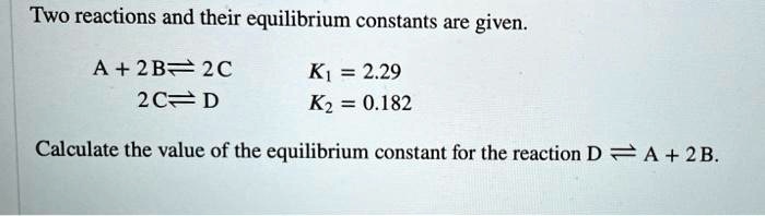SOLVED: Two reactions and their equilibrium constants are given: A + 2B ...