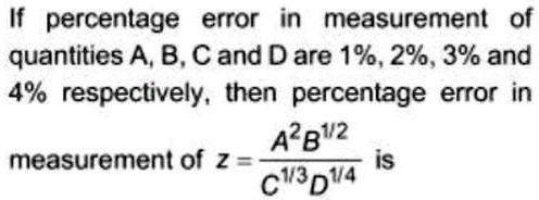 Solved If Percentage Error As Measurement Of Quantities A B C And D Solved If Percentage Error As Measurement Of Quantities A B C And D