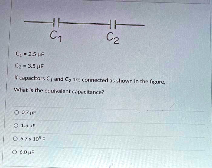 SOLVED C = 2.5F C = 3.5F If capacitors C1 and C are connected as shown