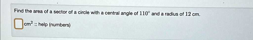 Find the area of a sector of a circle with a central angle of 110° and a radius of 12 cm.
cm² :: help (numbers)