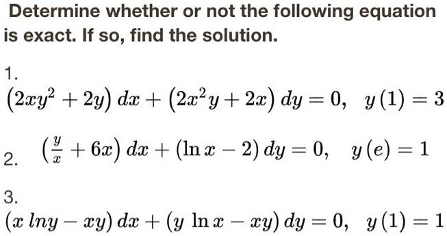 Solved Determine Whether Or Not The Following Equation Is Exact If So Find The Solution 1 2xy 2y Dx 2x Y 2w Dy 0 Y 1 3 2