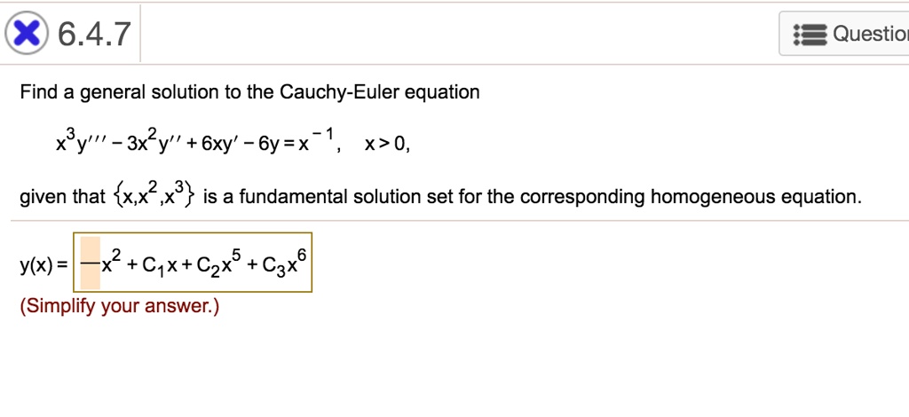 Find a general solution to the Cauchy-Euler equation
x^3y”' - 3x^2y” + 6xy' - 6y = x^-1, x > 0,
given that x, x^2, x^3 is a fundamental solution set for the corresponding homogeneous equation.
y(x) = x^2 + C1x + C2x^5 + C3x^6