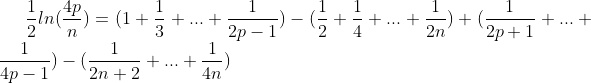 (1)/(2)ln((4p)/(n)) = (1 + (1)/(3) + ... + (1)/(2p - 1)) - ((1)/(2) + (1)/(4) + ... + (1)/(2n)) + ((1)/(2p + 1) + ... ) (1)/(4p - 1) - ((1)/(2n + 2) + ... + (1)/(4n))
