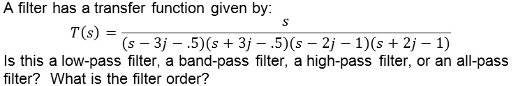 SOLVED: A filter has a transfer function given by: S T(s) (s - 3j - .5 ...