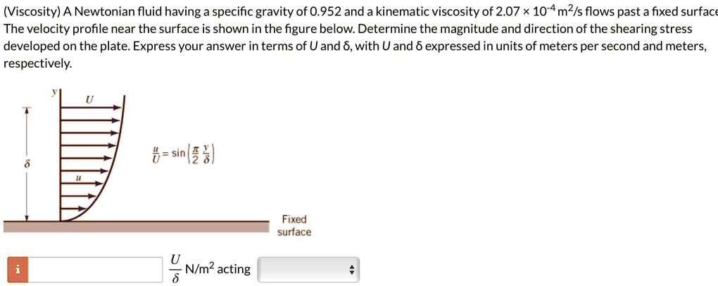 SOLVED: (Viscosity)A Newtonian fluid having a specific gravity of 0.952 ...