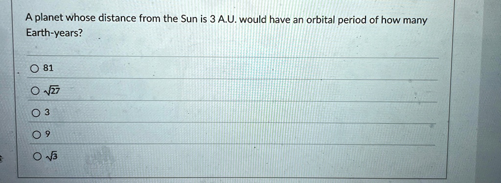 a planet whose distance from the sun is 3 au would have an orbital period of how many earth years 81 sqrt27 3 9 sqrt3 61068