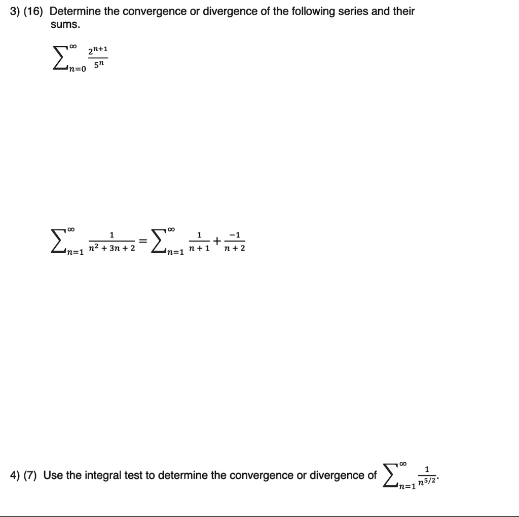 Solved 3 16 Determine The Convergence Or Divergence Of The Following Series And Their Sums 2n 1 Sn N 0 L Un 1 N 1 N 2 N2 3n 2 N 1