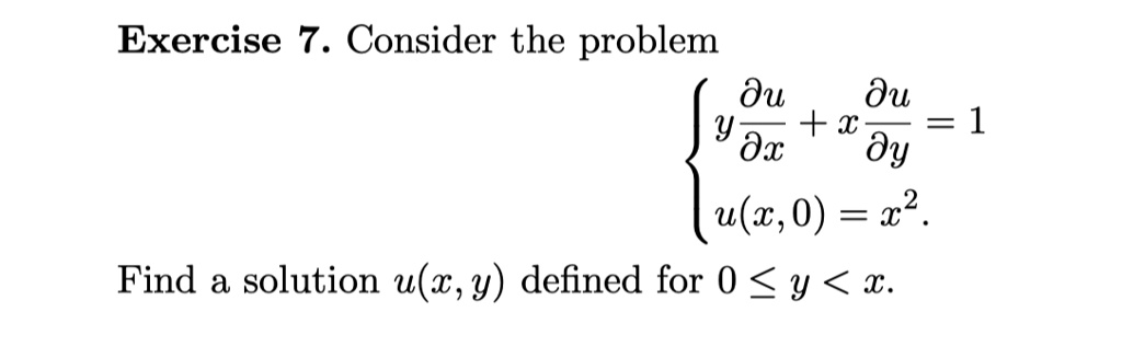 Consider the problem egincases y fracpartial upartial x + x fracpartial upartial y = 1  u(x, 0) = x^2 endcases Find a solution u(x, y) defined for 0 le y < x.
