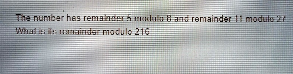 SOLVED: The number has a remainder of 5 modulo 8 and a remainder of 11 ...