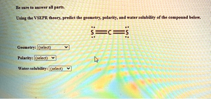 Solved Be Sure To Answer All Parts Using The Vsepr Thcory Predict The Geometry Polarity And