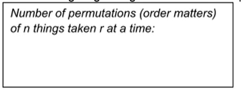 Number of permutations (order matters)
of n things taken r at a time: