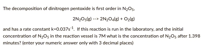 SOLVED:The decomposition of dinitrogen pentoxide is first order in NzOs ...