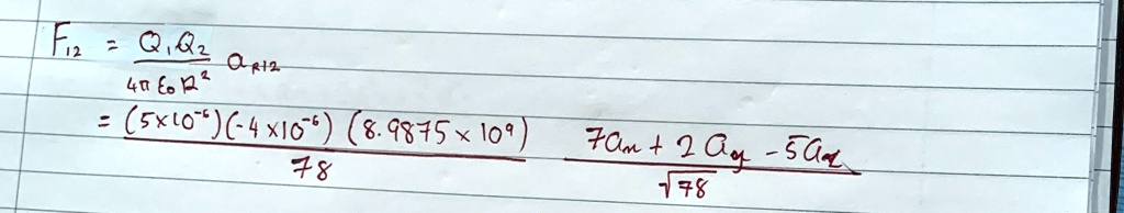 f12 fracq1 q24pi epsilon0 r122 frac5 times 10 6 4 times 10 689875 times 10978 frac7am 2ag 5alsqrt78 10118