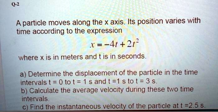 Q-2 A particle moves along the x axis. Its position varies with time ...